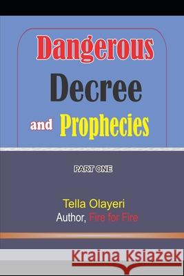 Dangerous Decree and Prophecies part one Olayeri, Tella 9781722087487 Createspace Independent Publishing Platform - książka