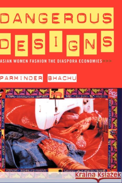 Dangerous Designs: Asian Women Fashion the Diaspora Economies Bhachu, Parminder 9780415072205 Routledge - książka