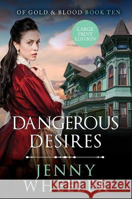 Dangerous Desires Large Print Edition #10 Of Gold & Blood Jenny Wheeler 9781991172594 Happy Families Ltd - książka