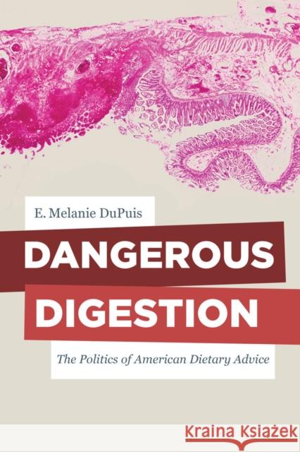 Dangerous Digestion: The Politics of American Dietary Advicevolume 58 Dupuis, E. Melanie 9780520275478 University of California Press - książka