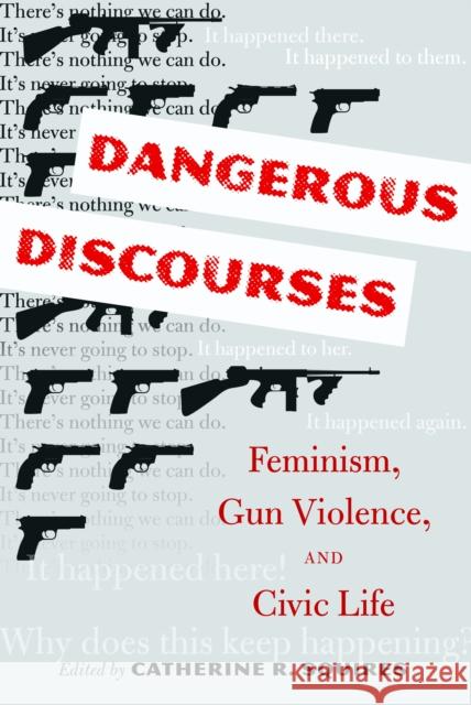 Dangerous Discourses: Feminism, Gun Violence, and Civic Life Squires, Catherine R. 9781433132797 Peter Lang Inc., International Academic Publi - książka