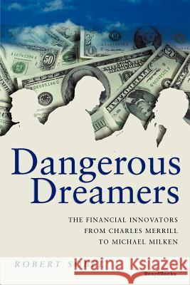 Dangerous Dreamers: The Financial Innovators from Charles Merrill to Michael Milken Sobel, Robert 9781587980299 Beard Books - książka