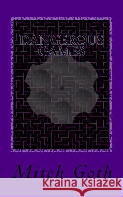 Dangerous Games: Book three in The Monello/Grazer Series Goth, Mitch 9781533307118 Createspace Independent Publishing Platform - książka