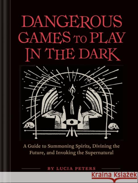 Dangerous Games to Play in the Dark Lucia Peters 9781452179797 Chronicle Books - książka