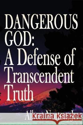 Dangerous God: A Defense of Transcendent Truth Albert Norton 9781943003495 World Encounter Institute/New English Review  - książka