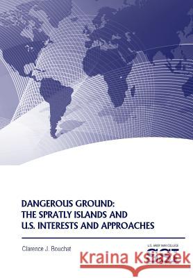 Dangerous Ground: The Spratly Islands and U.S. Interests and Approaches Bouchat, Clarence J. 9781782665762 Military Bookshop - książka