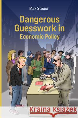 Dangerous Guesswork in Economic Policy Max Steuer 9783031560774 Springer - książka