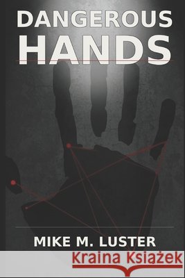 Dangerous Hands Luster, Mike M. 9798266576889 Independently Published - książka