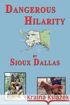 Dangerous Hilarity: The Great Adventures of the Jackson Twins, Their Family and the Dogs in Their Lives, A Novel for Teens and Young Adults and All Those Who are Young at Heart Sioux Dallas 9781926585826 CCB Publishing - książka