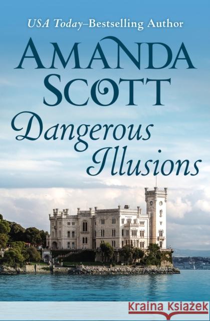 Dangerous Illusions Amanda Scott 9781504052856 Open Road Media Romance - książka