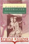 Dangerous Intimacies: Toward a Sapphic History of the British Novel Moore, Lisa L. 9780822320364 Duke University Press