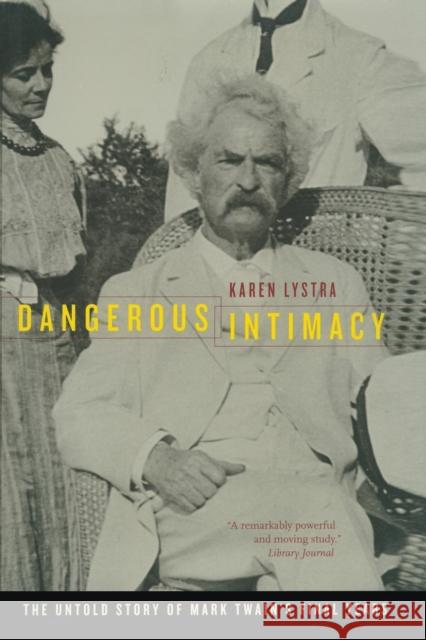 Dangerous Intimacy: The Untold Story of Mark Twain's Final Years Lystra, Karen 9780520250000 University of California Press - książka