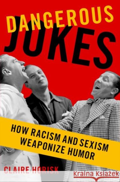 Dangerous Jokes: How Racism and Sexism Weaponize Humor  9780197691496 Oxford University Press Inc - książka