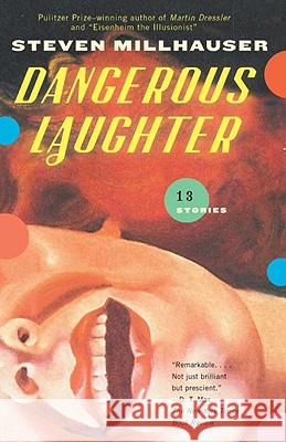 Dangerous Laughter: Thirteen Stories Steven Millhauser 9780307387479 Vintage Books USA - książka
