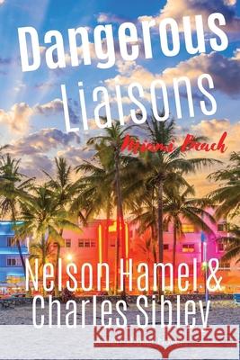 Dangerous Liaisons: Miami Beach Nelson Hamel Charles Sibley 9781736996812 Rchc LLC - książka