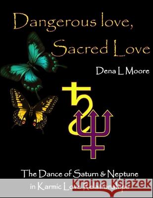 Dangerous Love, Sacred Love Dena Moore 9781105748653 Lulu.com - książka