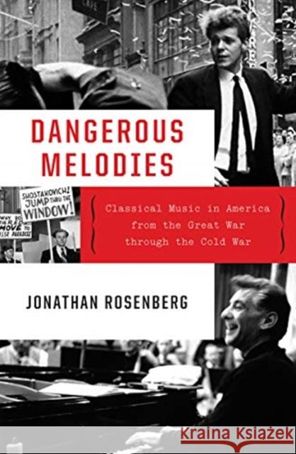 Dangerous Melodies: Classical Music in America from the Great War Through the Cold War Jonathan Rosenberg 9780393608427 W. W. Norton & Company - książka