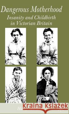 Dangerous Motherhood: Insanity and Childbirth in Victorian Britain Marland, H. 9781403920386 Palgrave MacMillan - książka