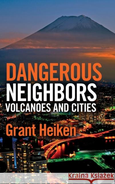 Dangerous Neighbors: Volcanoes and Cities Grant Heiken 9781107039230  - książka