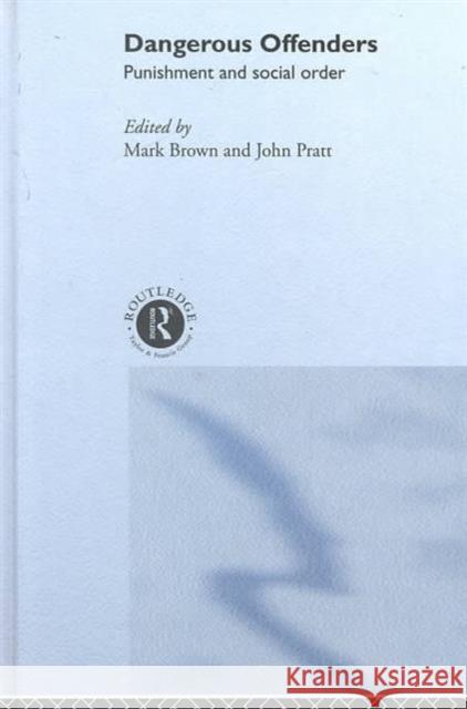 Dangerous Offenders: Punishment and Social Order Brown, Mark 9780415200479 Routledge - książka