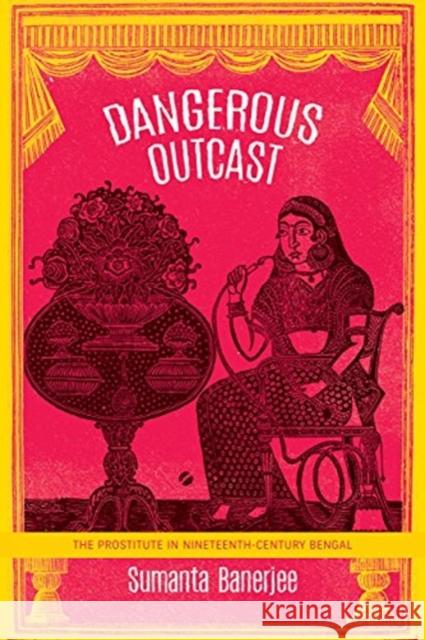 Dangerous Outcast: The Prostitute in Nineteenth-Century Bengal Sumanta Banerjee 9780857426154 Seagull Books - książka