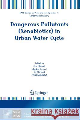 Dangerous Pollutants (Xenobiotics) in Urban Water Cycle Ongjen Bonacci Jiri Marsalek Ivana Mahrikova 9781402068003 Springer - książka