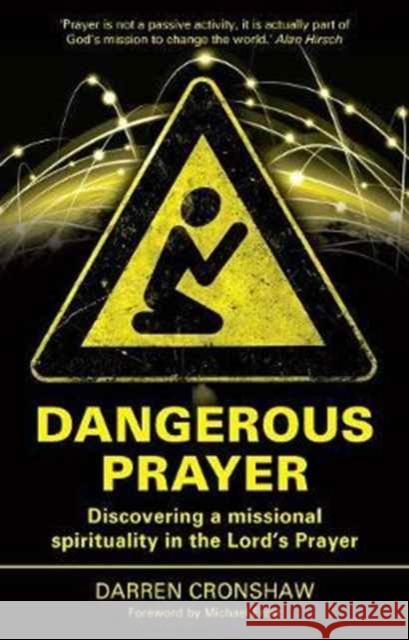 Dangerous Prayer: Discovering a Missional Spirituality in the Lord's Prayer Darren Cronshaw 9781842279762 Send The Light - książka