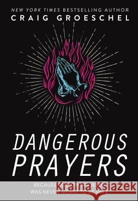 Dangerous Prayers: Because Following Jesus Was Never Meant to Be Safe Craig Groeschel 9780310343127 Zondervan - książka