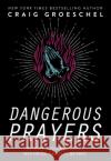 Dangerous Prayers: Because Following Jesus Was Never Meant to Be Safe Craig Groeschel 9780310358145 Zondervan