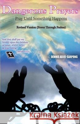 Dangerous Prayers- Power Through the Psalms- Revised Version Dennis Adje 9781518786198 Createspace - książka