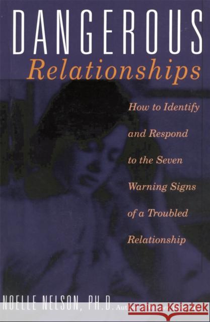 Dangerous Relationships: How to Identify and Respond to the Seven Warning Signs of a Troubled Relationship Nelson, Noelle C. 9780738204659 Perseus Publishing - książka