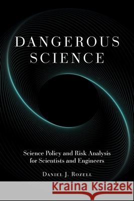 Dangerous Science: Science Policy and Risk Analysis for Scientists and Engineers Daniel J Rozell 9781911529880 Ubiquity Press - książka