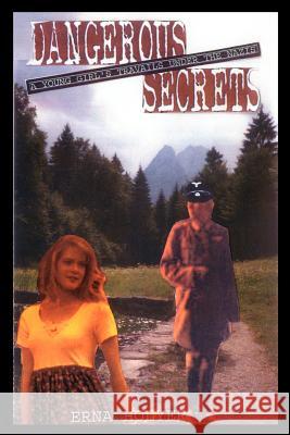 Dangerous Secrets: A Young Girl's Travails Under the Nazis Holyer, Erna 9781410723833 Authorhouse - książka