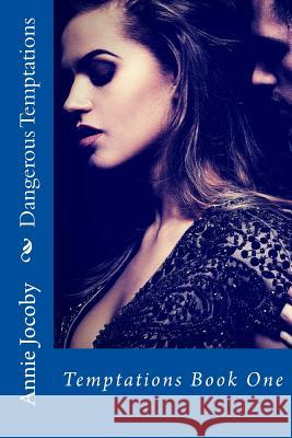 Dangerous Temptations: Temptations Book One Annie Jocoby 9781523448623 Createspace Independent Publishing Platform - książka