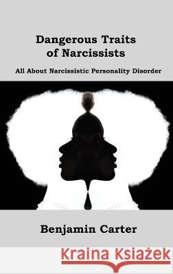 Dangerous Traits of Narcissists: All About Narcissistic Personality Disorder Benjamin Carter   9781806151493 Dulce Nelson - książka