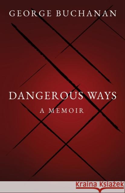 Dangerous Ways: A Memoir George Buchanan 9781803781228 Cranthorpe Millner Publishers - książka