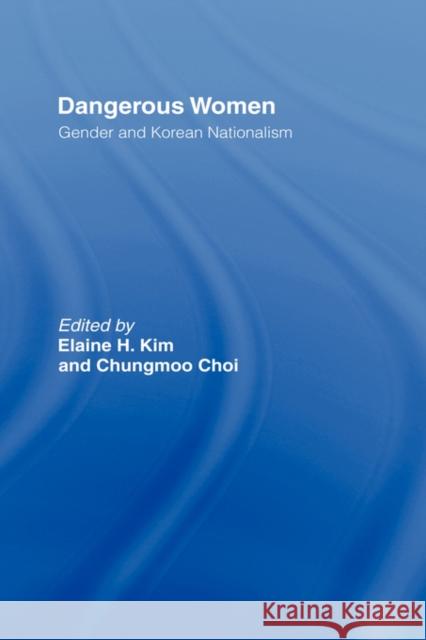 Dangerous Women: Gender and Korean Nationalism Kim, Elaine H. 9780415915052 Routledge - książka