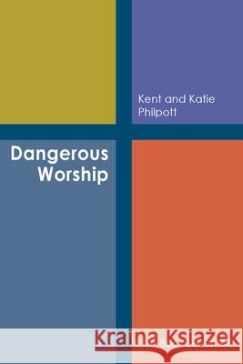 Dangerous Worship: Book #5 in the Little Book Series Kent A. Philpott Katie L. C. Philpott 9781946794185 Earthen Vessel Publishing - książka