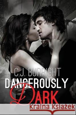 Dangerously Dark: A New Adult Paranormal Romance C. J. Burright 9780996147255 Ravenrock Publishing LLC - książka