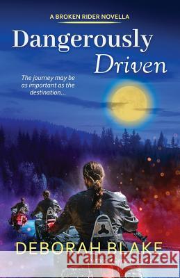 Dangerously Driven: A Broken Riders Novella Deborah Blake 9781723547973 Createspace Independent Publishing Platform - książka