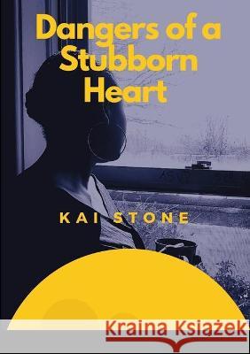 Dangers of A Stubborn Heart Kai Stone 9781667180380 Lulu.com - książka