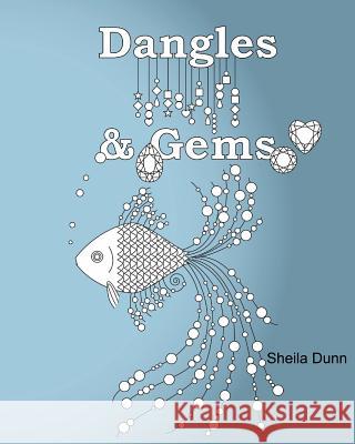 Dangles and Gems: Adult Coloring Book Sheila Dunn 9781530751105 Createspace Independent Publishing Platform - książka