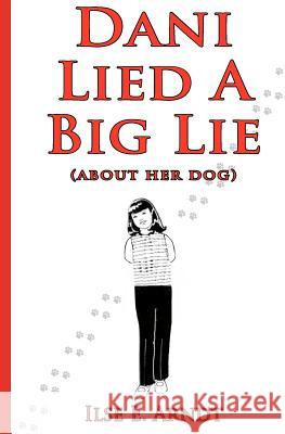 Dani Lied A Big Lie: About Her Dog Arndt, Ilse E. 9781469920832 Createspace - książka