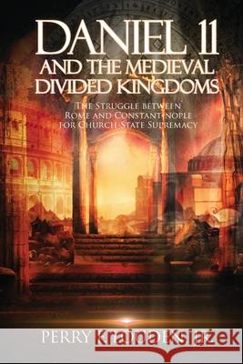 Daniel 11 and the Medieval Divided Kingdoms: The Struggle between Rome and Constantinople for Church-State Supremacy Perry F Louden 9781479613311 Teach Services, Inc. - książka