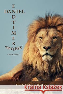 Daniel 70 weeks/End Times: Commentary Buck, Donald C. 9781537393186 Createspace Independent Publishing Platform - książka