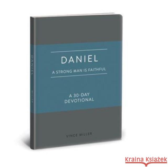 Daniel: A Strong Man Is Faithful: A 30-Day Devotional Vince Miller 9780830786244 David C Cook Publishing Company - książka