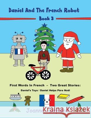 Daniel And The French Robot - Book 3: First Words In French - Two Great Stories: Daniel's Toys / Daniel Helps Père Noël Leyland, Joanne 9781914159350 Cool Kids Group - książka