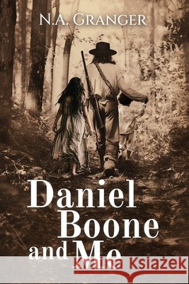 Daniel Boone and Me Noelle A. Granger 9781944662905 Realization Press - książka