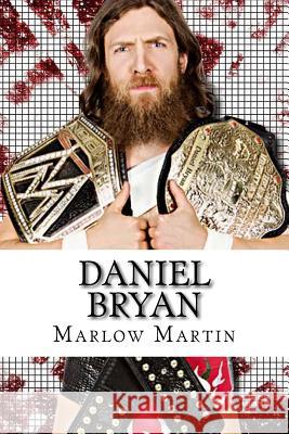 Daniel Bryan: The Journey of Daniel Bryan from WWE Mega Star Until His Retirement Martin, Marlow J. 9781523980956 Createspace Independent Publishing Platform - książka