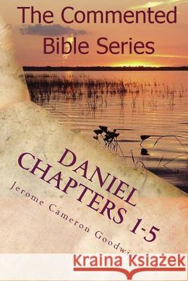 Daniel Chapters 1-5: Insight On Daniel's Prophecies Goodwin, Jerome Cameron 9781466207493 Createspace - książka